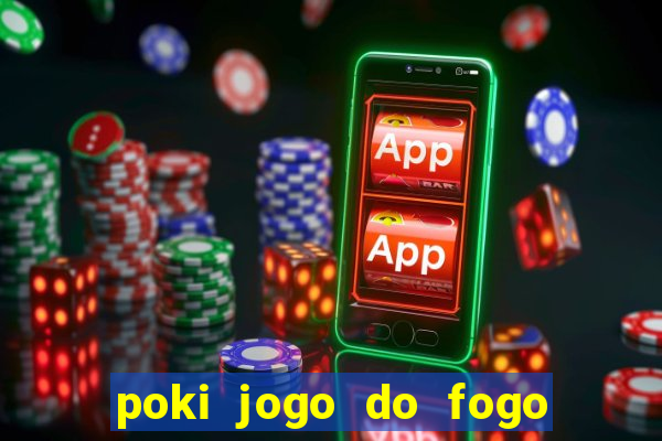 poki jogo do fogo e agua